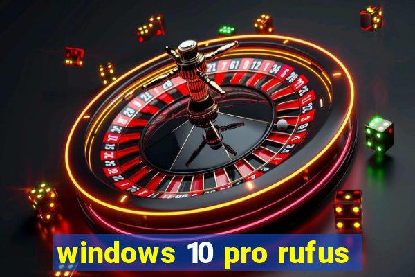 windows 10 pro rufus